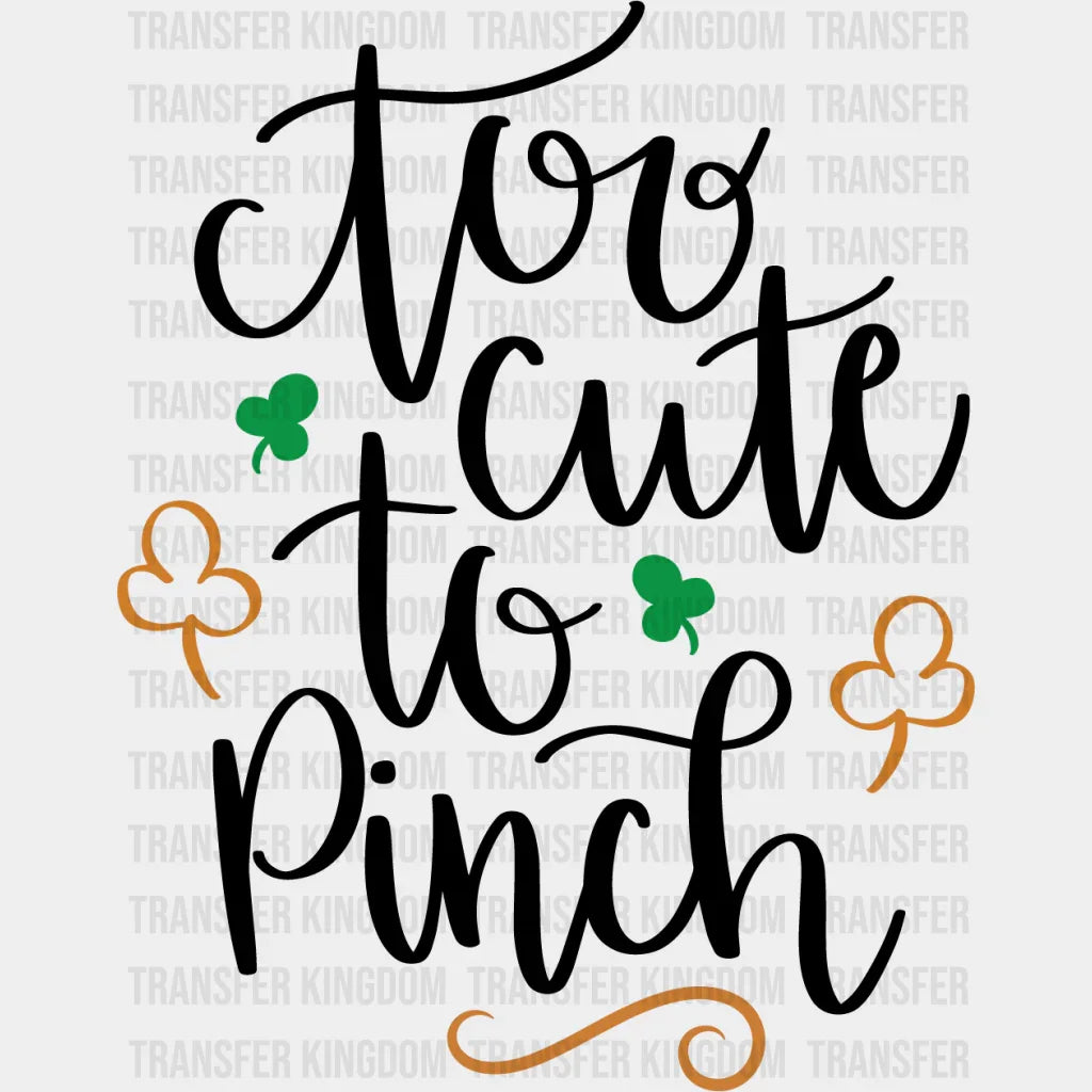 Too Cute To Pinch St. Patrick's Day Design - DTF heat transfer - Transfer Kingdom
