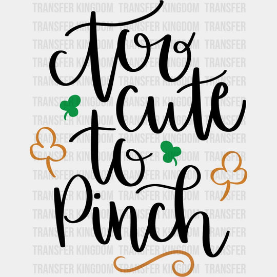 Too Cute To Pinch St. Patrick's Day Design - DTF heat transfer - Transfer Kingdom