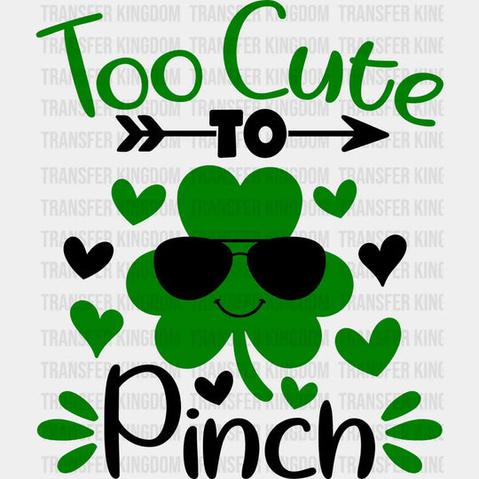 Too Cute To Pinch St. Patrick's Day Design - DTF heat transfer - Transfer Kingdom