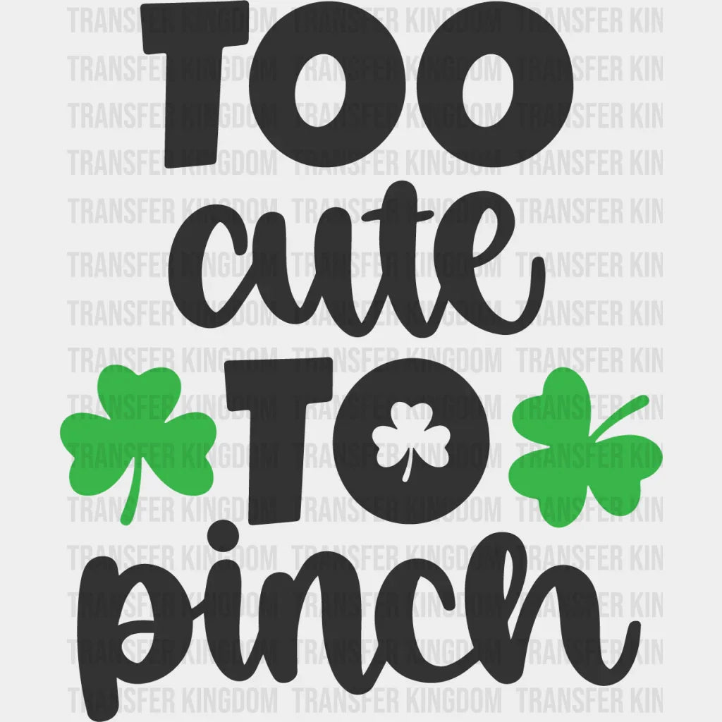 Too Cute To Pinch St. Patrick's Day Design - DTF heat transfer - Transfer Kingdom