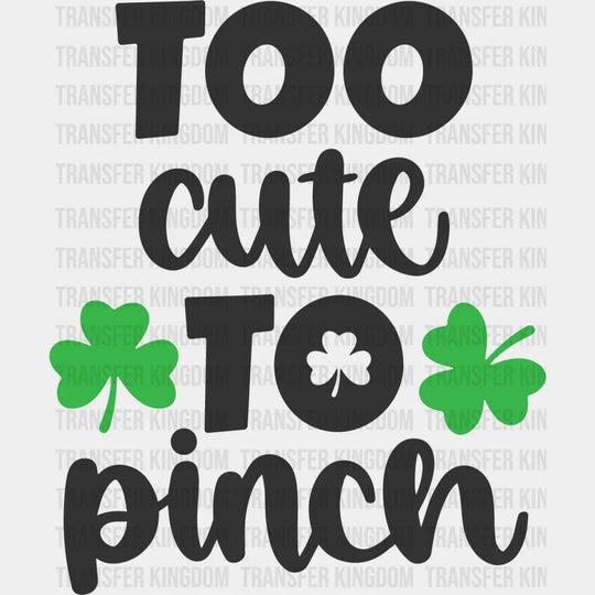 Too Cute To Pinch St. Patrick's Day Design - DTF heat transfer - Transfer Kingdom