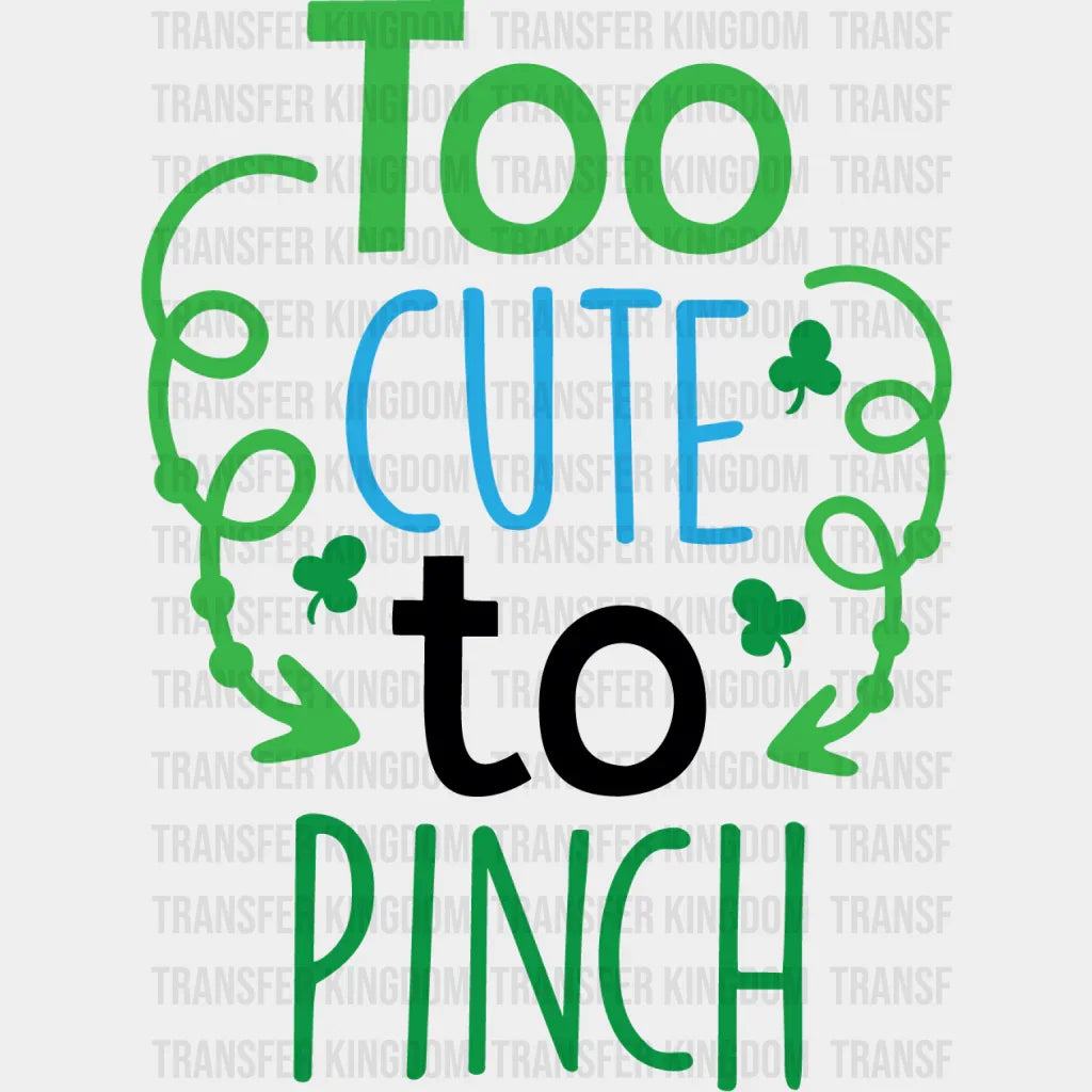 Too Cute To Pinch St. Patrick's Day Design - DTF heat transfer - Transfer Kingdom