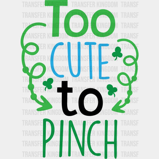 Too Cute To Pinch St. Patrick's Day Design - DTF heat transfer - Transfer Kingdom