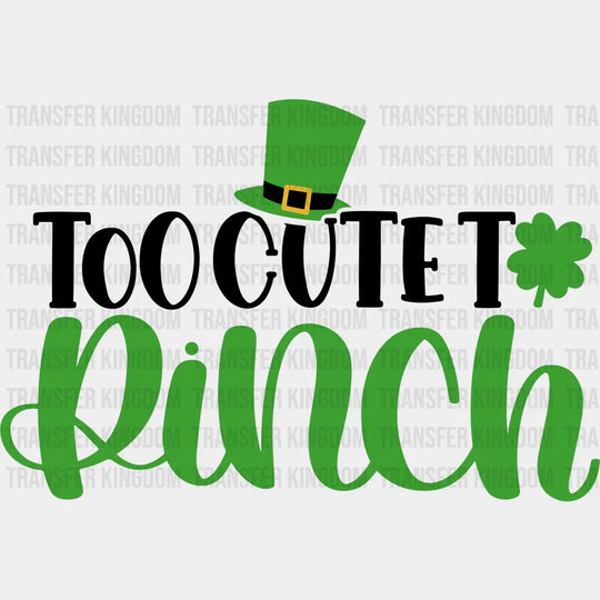 Too Cute To Pinch St. Patrick's Day Design - DTF heat transfer - Transfer Kingdom