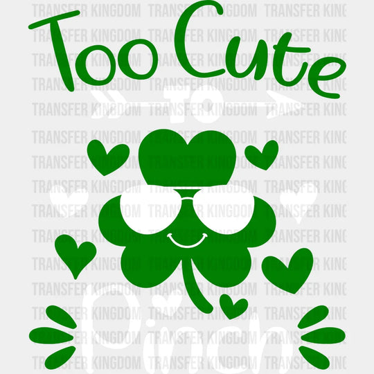 Too Cute To Pinch St. Patrick's Day Design - DTF heat transfer - Transfer Kingdom