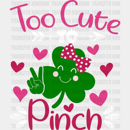 Too Cute To Pinch St. Patrick's Day Design - DTF heat transfer - Transfer Kingdom