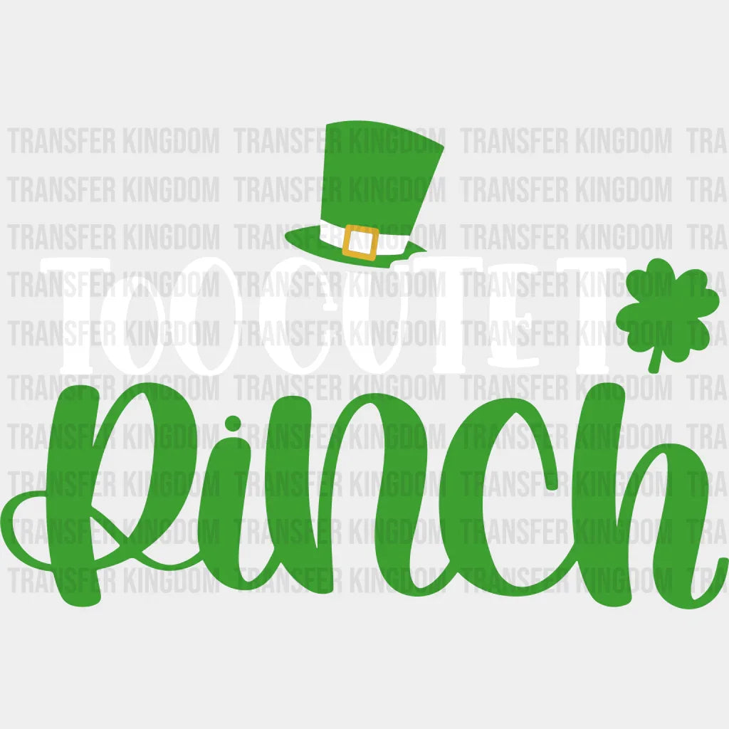 Too Cute To Pinch St. Patrick's Day Design - DTF heat transfer - Transfer Kingdom