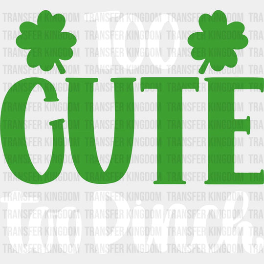 Too Cute To Pinch St. Patrick's Day Design - DTF heat transfer - Transfer Kingdom