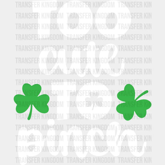 Too Cute To Pinch St. Patrick's Day Design - DTF heat transfer - Transfer Kingdom