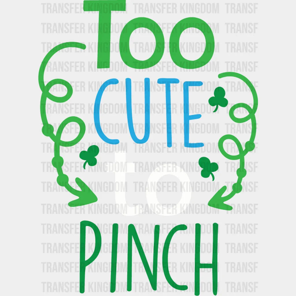 Too Cute To Pinch St. Patrick's Day Design - DTF heat transfer - Transfer Kingdom