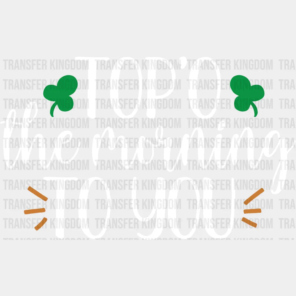 Top'O The Morning To You St. Patrick's Day Design - DTF heat transfer - Transfer Kingdom