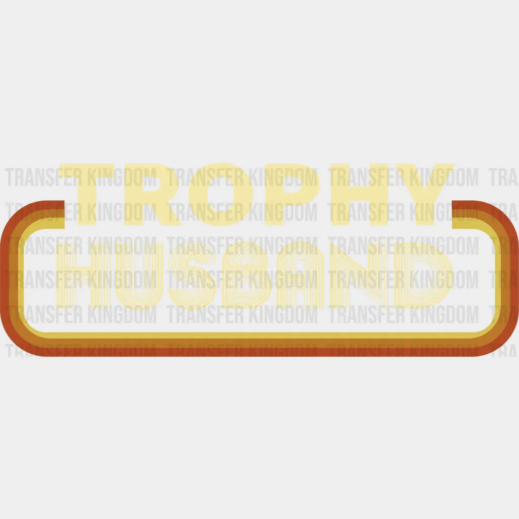 Trophy Husband Design - DTF heat transfer - Transfer Kingdom