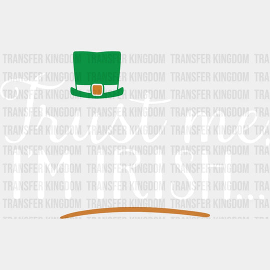 Trust Me I'm Irish St. Patrick's Day Design - DTF heat transfer - Transfer Kingdom