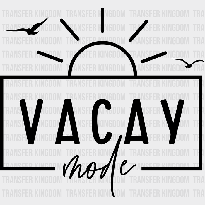 Vacay Mode - Family Vacation - Girls Vacation Design - DTF heat transfer
