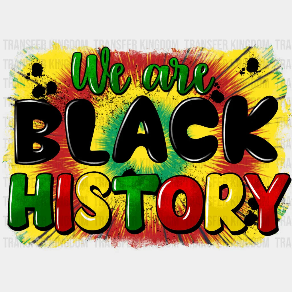 We Are Black History - BLM design DTF heat transfer - Transfer Kingdom