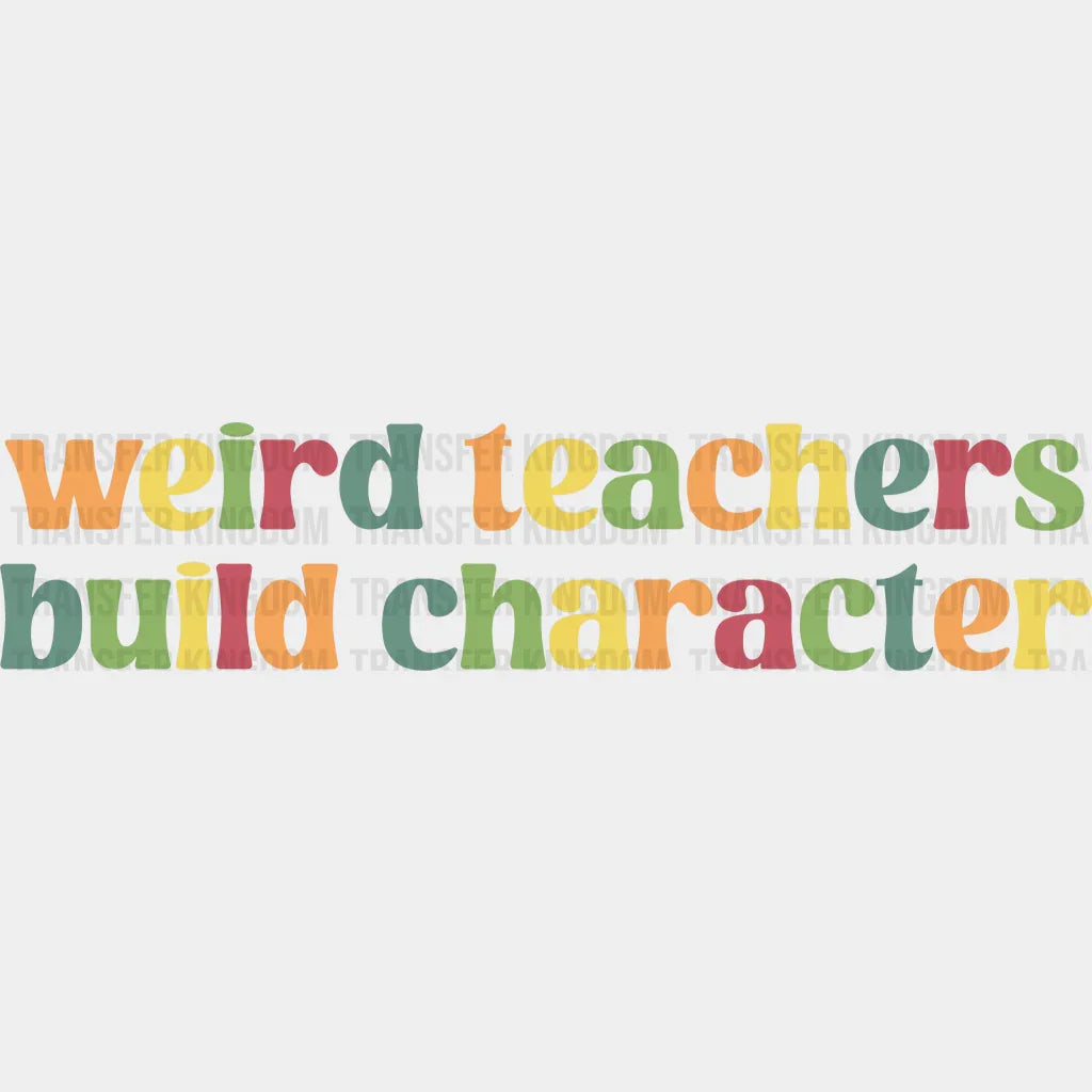 Weird Teachers Build Character 100 Days School Design - DTF heat transfer - Transfer Kingdom