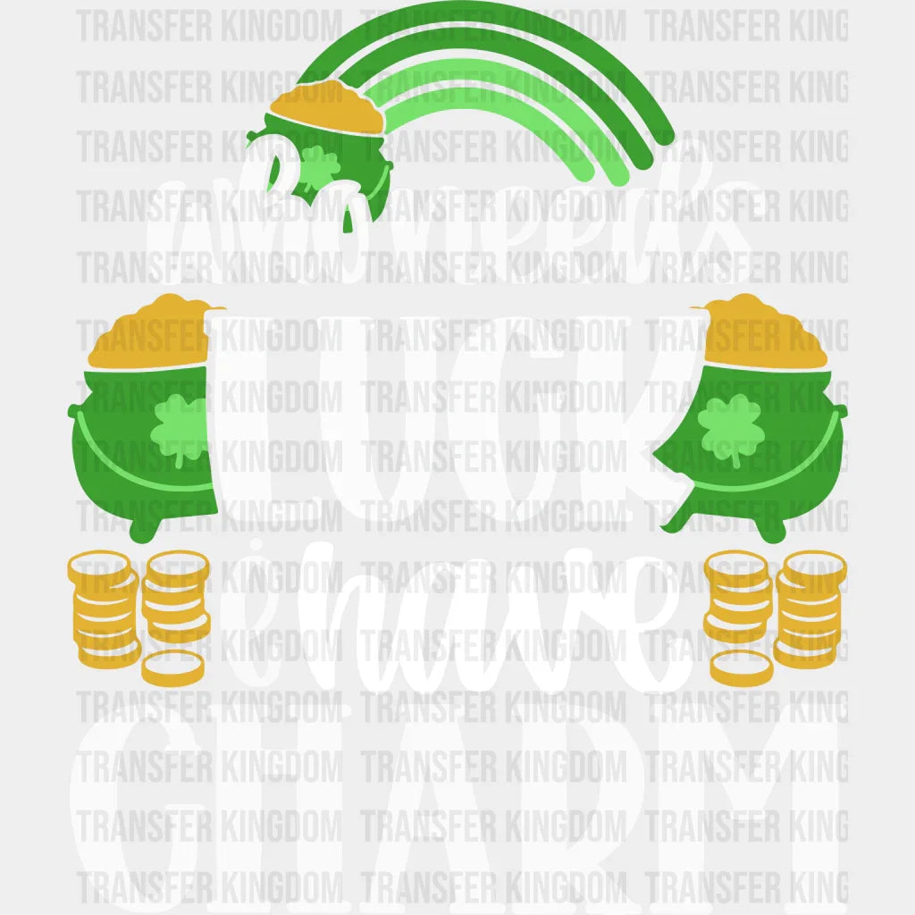 Who Needs Luck I Have Charm St. Patrick's Day Design - DTF heat transfer - Transfer Kingdom