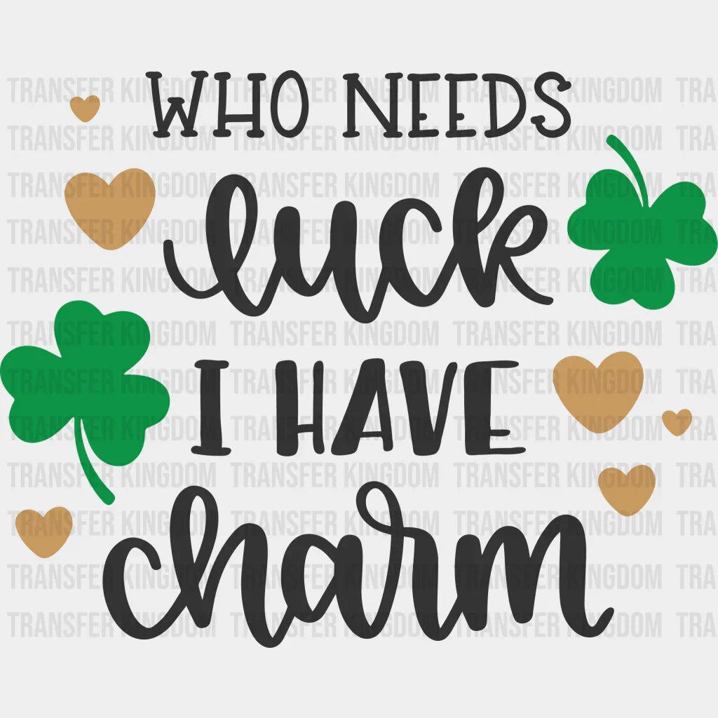 Who Needs Luck St. Patrick's Day Design - DTF heat transfer - Transfer Kingdom