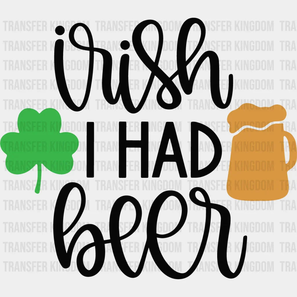 Wish I Had Beer St. Patrick's Day Design - DTF heat transfer - Transfer Kingdom