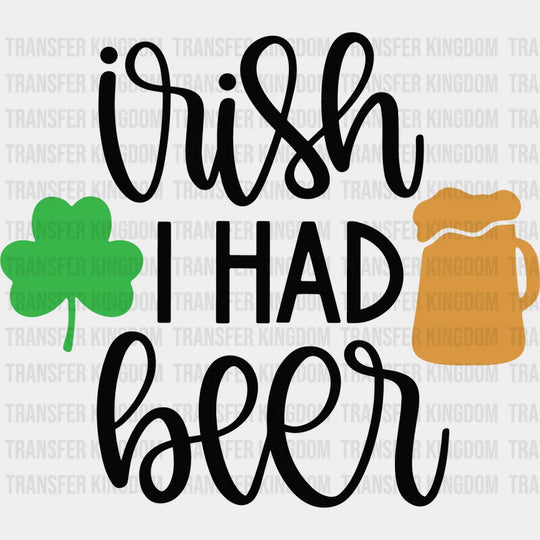 Wish I Had Beer St. Patrick's Day Design - DTF heat transfer - Transfer Kingdom