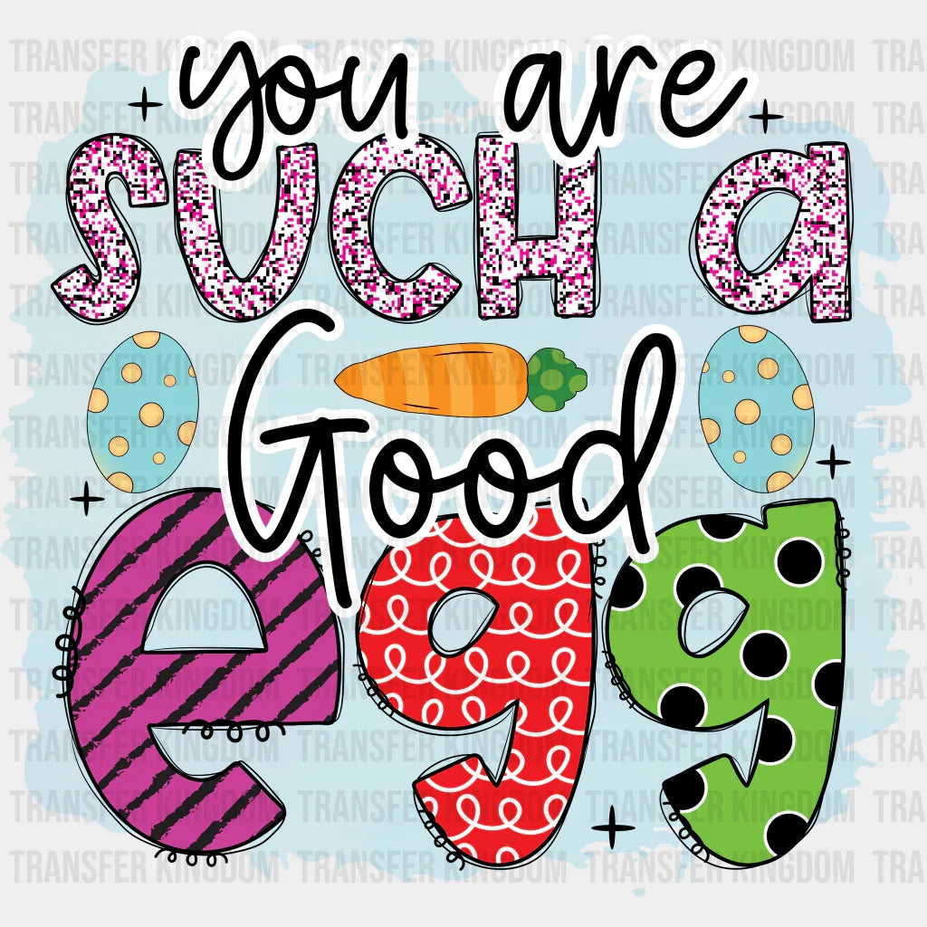 You Are Such A Good Egg Easter Design - DTF heat transfer - Transfer Kingdom