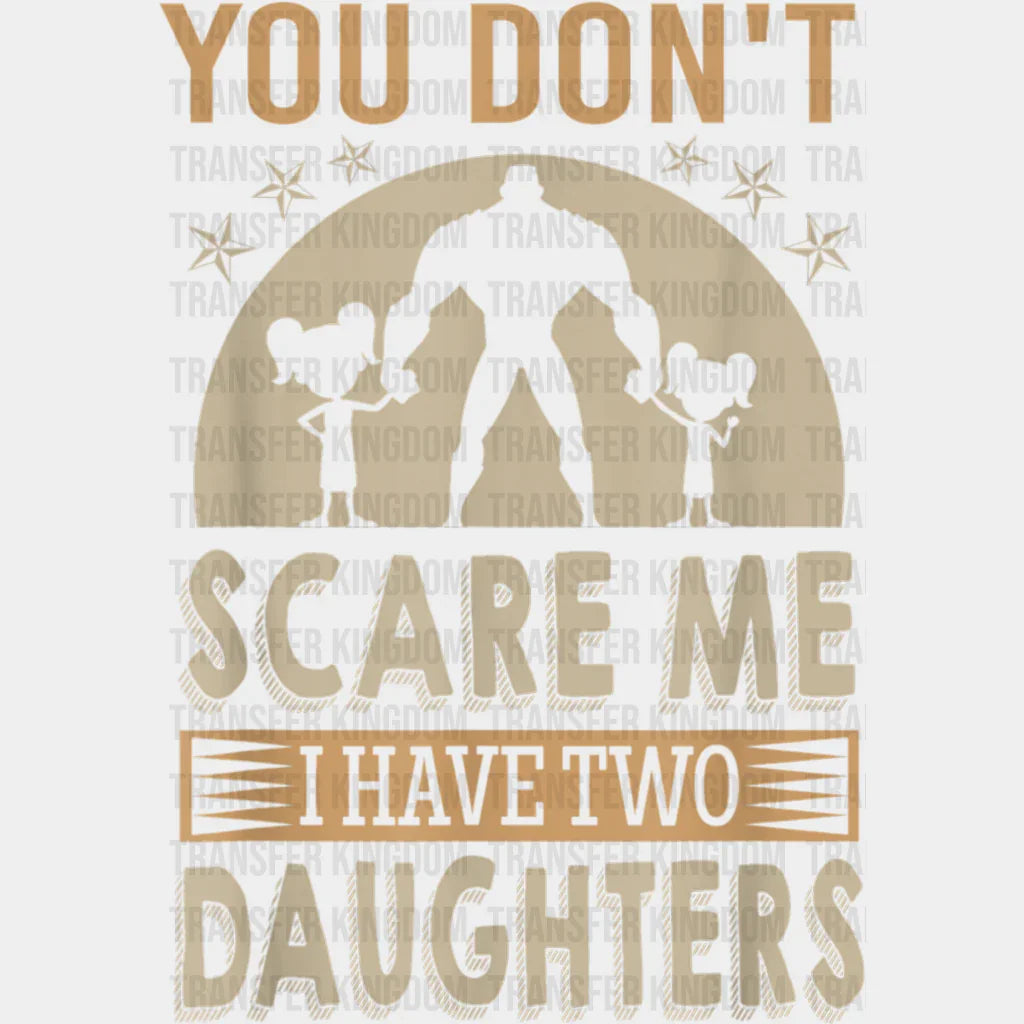 You Can't Scare Me I Have Two Daughters Design - DTF heat transfer - Transfer Kingdom