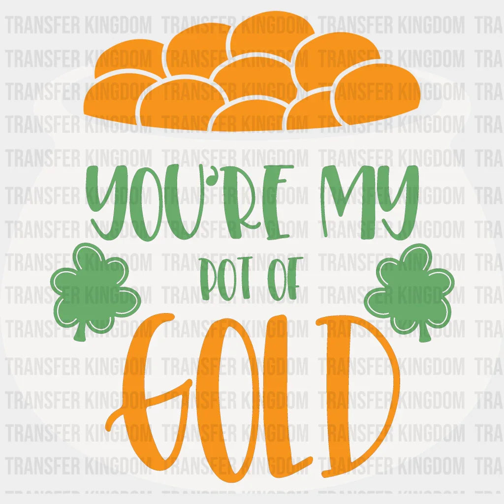 You're My Pot Of Gold St. Patrick's Day Design - DTF heat transfer - Transfer Kingdom